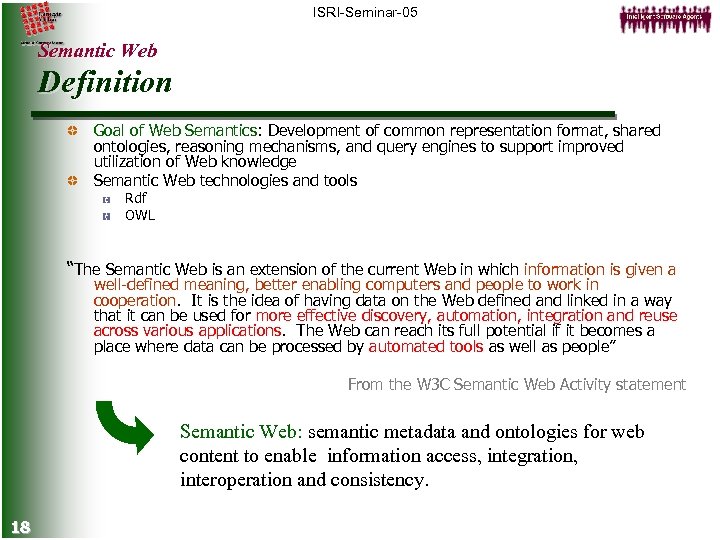 ISRI-Seminar-05 Semantic Web Definition Goal of Web Semantics: Development of common representation format, shared
