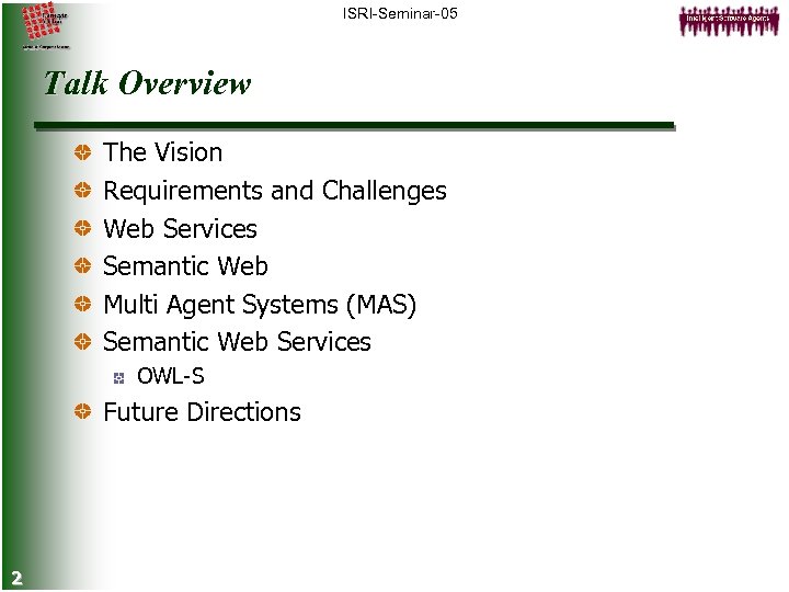 ISRI-Seminar-05 Talk Overview The Vision Requirements and Challenges Web Services Semantic Web Multi Agent