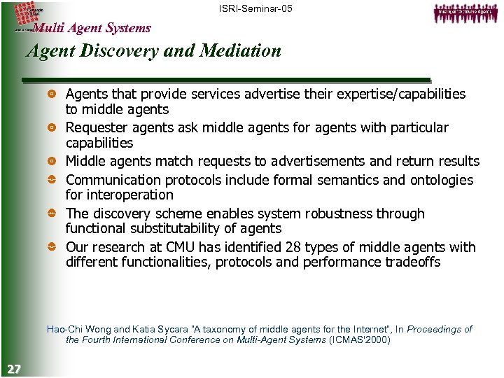 ISRI-Seminar-05 Multi Agent Systems Agent Discovery and Mediation Agents that provide services advertise their