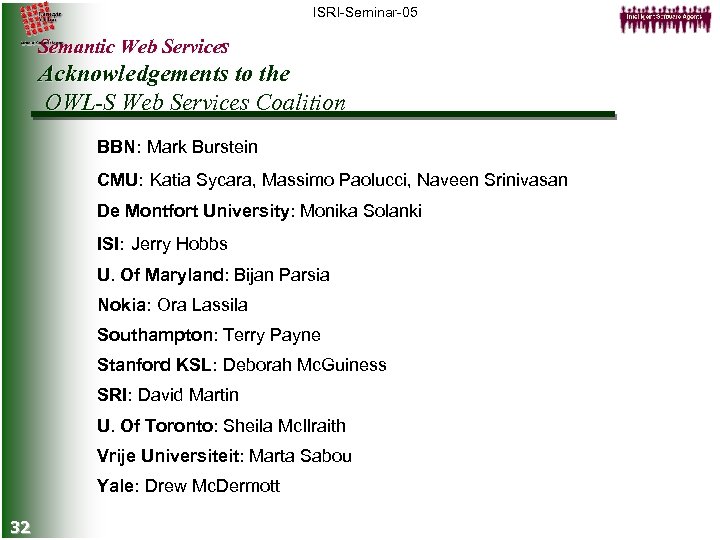 ISRI-Seminar-05 Semantic Web Services Acknowledgements to the OWL-S Web Services Coalition BBN: Mark Burstein