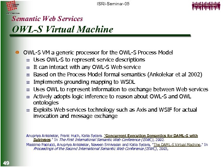 ISRI-Seminar-05 Semantic Web Services OWL-S Virtual Machine OWL-S VM a generic processor for the