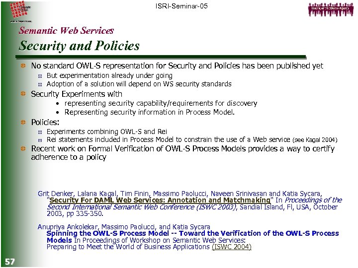 ISRI-Seminar-05 Semantic Web Services Security and Policies No standard OWL-S representation for Security and