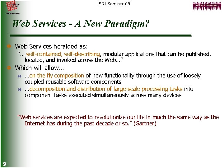 ISRI-Seminar-05 Web Services - A New Paradigm? Web Services heralded as: “… self-contained, self-describing,