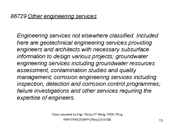 86729 Other engineering services Engineering services not elsewhere classified. Included here are geotechnical engineering