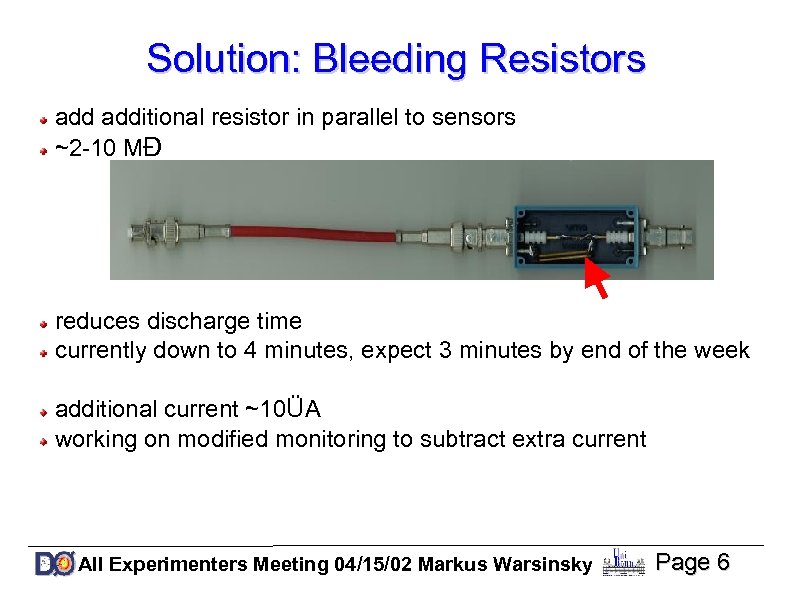 Solution: Bleeding Resistors additional resistor in parallel to sensors ~2 -10 MÐ reduces discharge