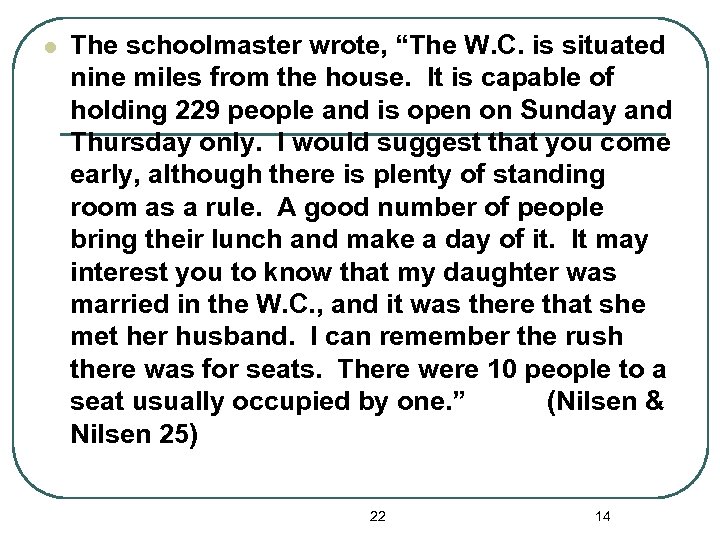 l The schoolmaster wrote, “The W. C. is situated nine miles from the house.