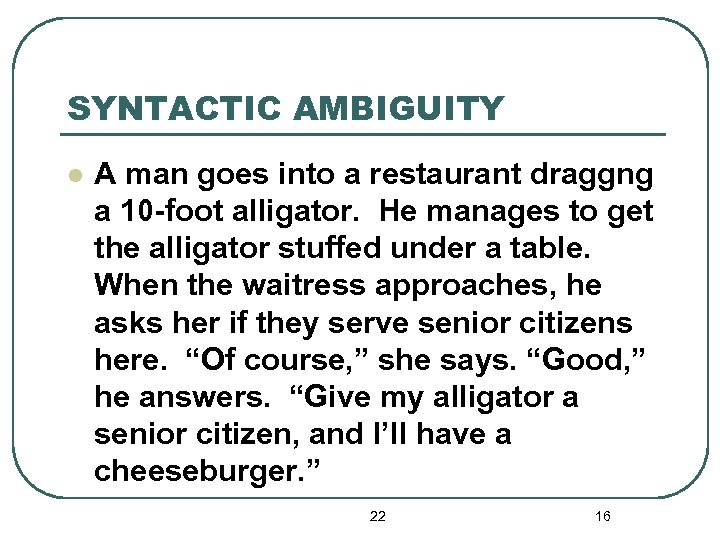 SYNTACTIC AMBIGUITY l A man goes into a restaurant draggng a 10 -foot alligator.