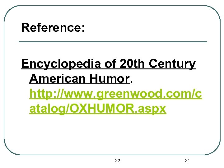 Reference: Encyclopedia of 20 th Century American Humor. http: //www. greenwood. com/c atalog/OXHUMOR. aspx