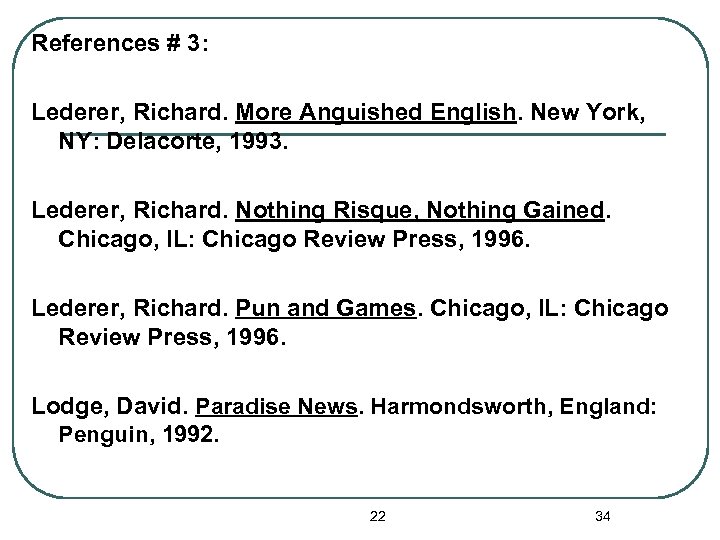 References # 3: Lederer, Richard. More Anguished English. New York, NY: Delacorte, 1993. Lederer,