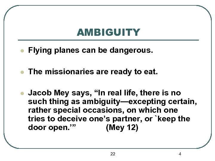 AMBIGUITY l Flying planes can be dangerous. l The missionaries are ready to eat.