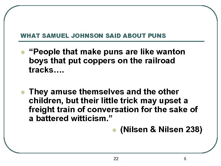 WHAT SAMUEL JOHNSON SAID ABOUT PUNS l “People that make puns are like wanton