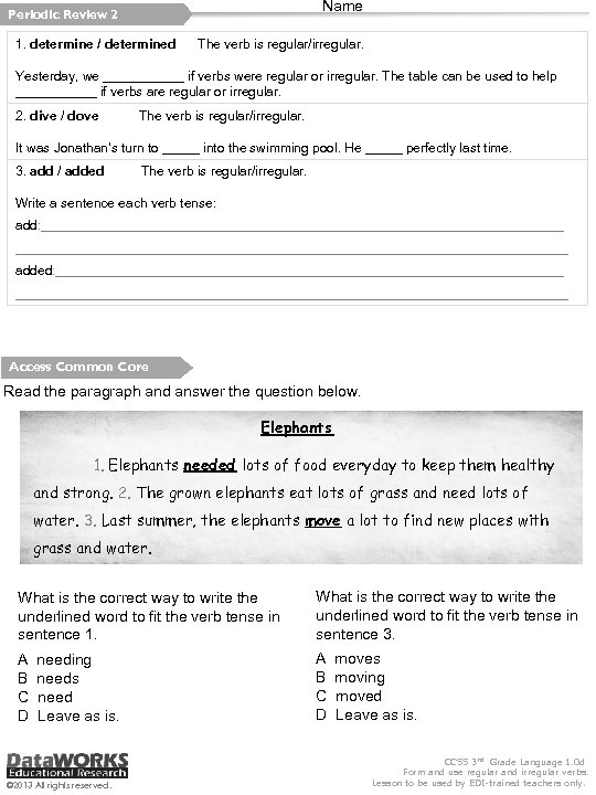 Name Periodic Review 2 1. determine / determined The verb is regular/irregular. Yesterday, we