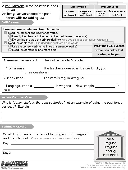 A regular verb in the past tense ends in -ed. An irregular verb forms