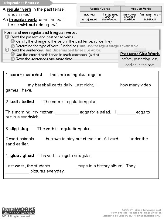 Independent Practice A regular verb in the past tense ends in -ed. An irregular