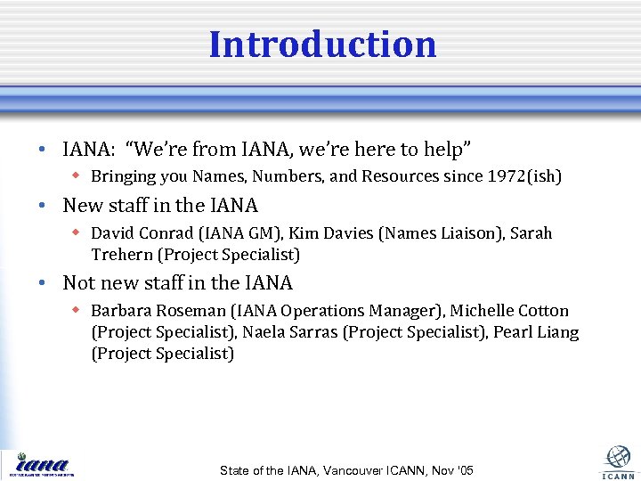 Introduction • IANA: “We’re from IANA, we’re here to help” w Bringing you Names,