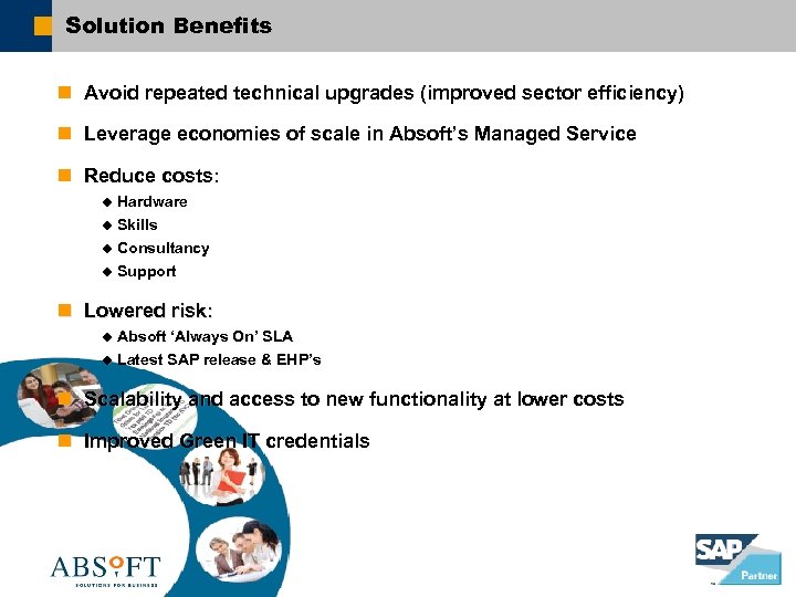 Solution Benefits n Avoid repeated technical upgrades (improved sector efficiency) n Leverage economies of