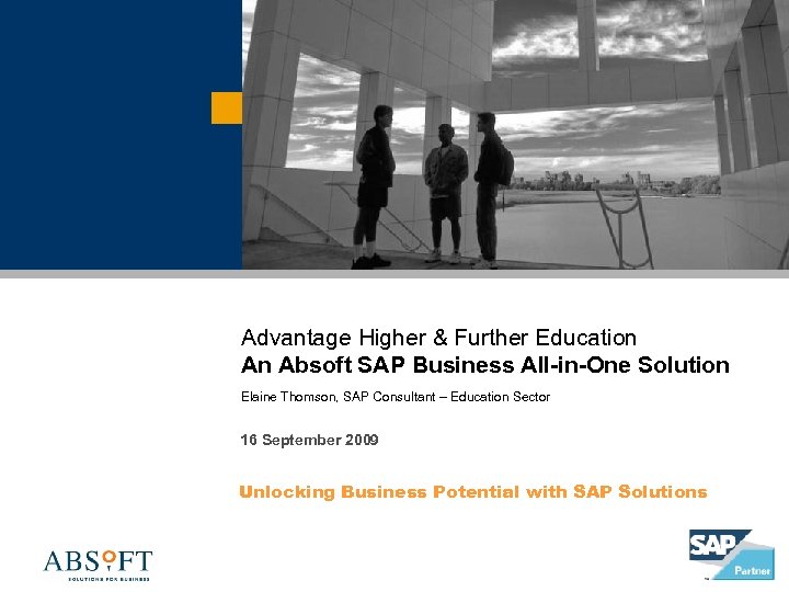 Advantage Higher & Further Education An Absoft SAP Business All-in-One Solution Elaine Thomson, SAP