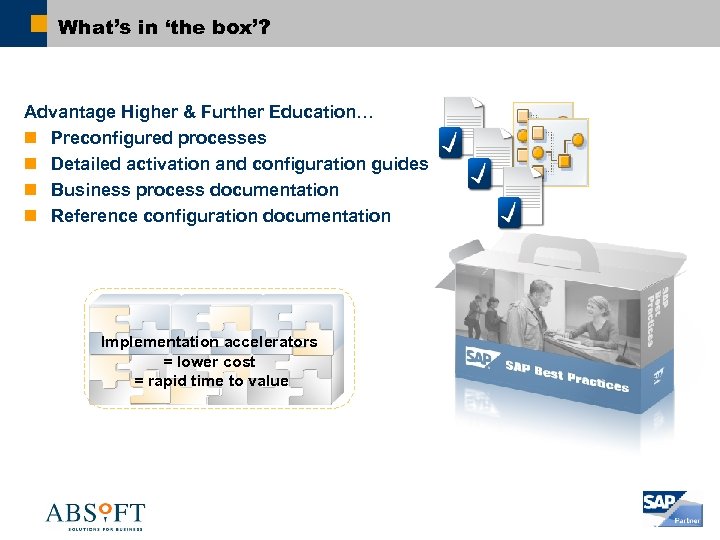 What’s in ‘the box’? Advantage Higher & Further Education… n Preconfigured processes n Detailed