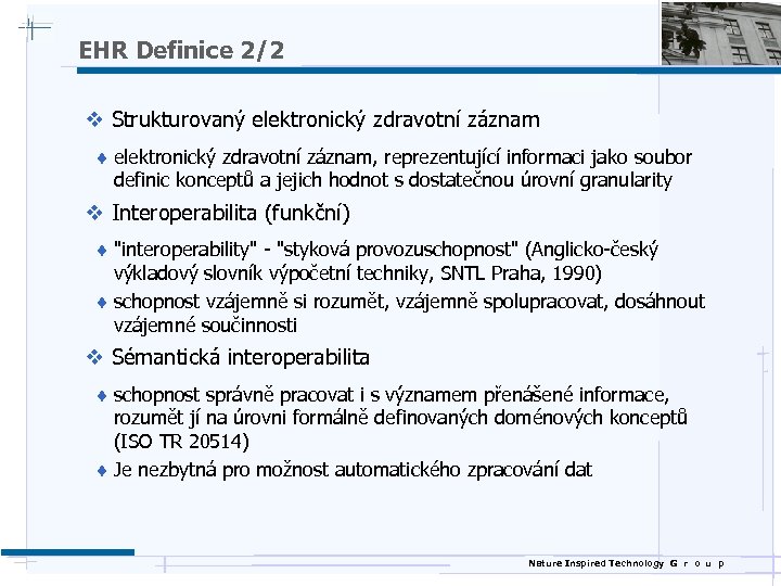 EHR Definice 2/2 v Strukturovaný elektronický zdravotní záznam ¨ elektronický zdravotní záznam, reprezentující informaci