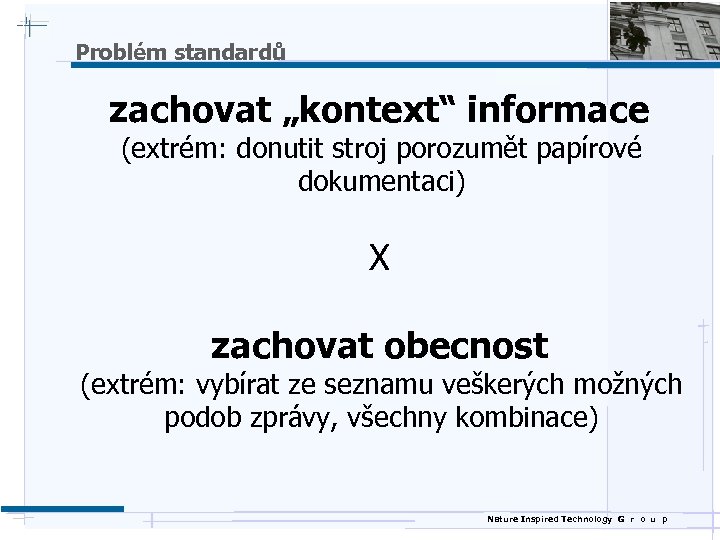 Problém standardů zachovat „kontext“ informace (extrém: donutit stroj porozumět papírové dokumentaci) X zachovat obecnost