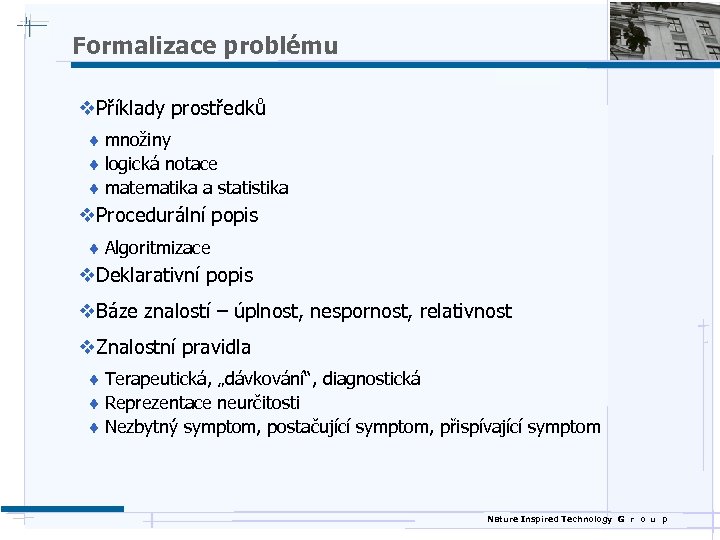 Formalizace problému v. Příklady prostředků ¨ množiny ¨ logická notace ¨ matematika a statistika