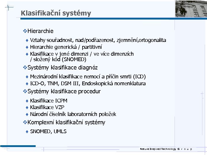 Klasifikační systémy v. Hierarchie ¨ Vztahy souřadnost, nad/podřazenost, zjemnění, ortogonalita ¨ Hierarchie generická /