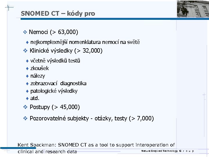 SNOMED CT – kódy pro v Nemoci (> 63, 000) ¨ nejkomplexnější nomenklatura nemocí