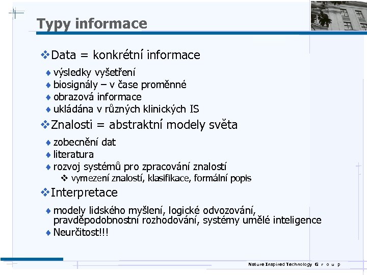 Typy informace v. Data = konkrétní informace ¨ výsledky vyšetření ¨ biosignály – v