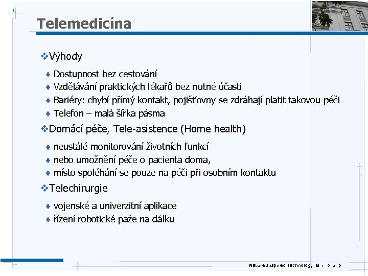 Telemedicína v. Výhody ¨ Dostupnost bez cestování ¨ Vzdělávání praktických lékařů bez nutné účasti