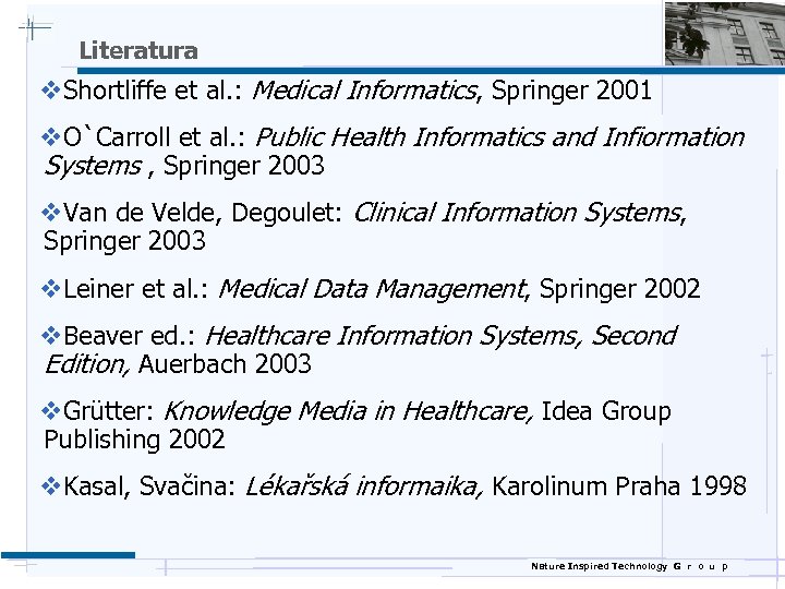 Literatura v. Shortliffe et al. : Medical Informatics, Springer 2001 v. O`Carroll et al.