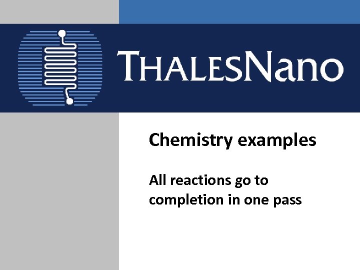 Chemistry examples All reactions go to completion in one pass 