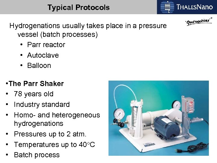 Typical Protocols Hydrogenations usually takes place in a pressure vessel (batch processes) • Parr