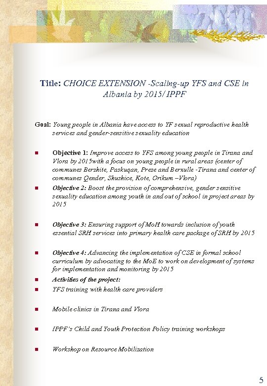 Title: CHOICE EXTENSION -Scaling-up YFS and CSE in Albania by 2015/ IPPF Goal: Young