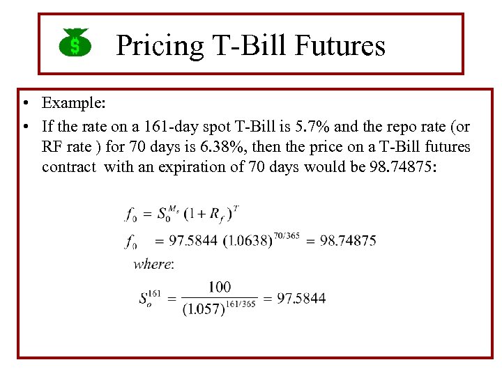 Pricing T-Bill Futures • Example: • If the rate on a 161 -day spot