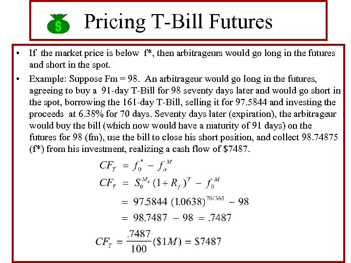 Pricing T-Bill Futures • If the market price is below f*, then arbitrageurs would