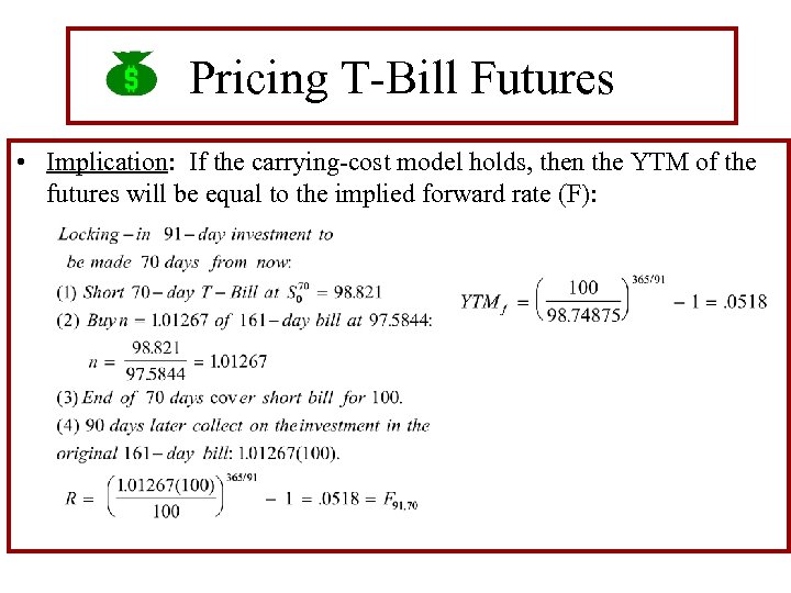 Pricing T-Bill Futures • Implication: If the carrying-cost model holds, then the YTM of