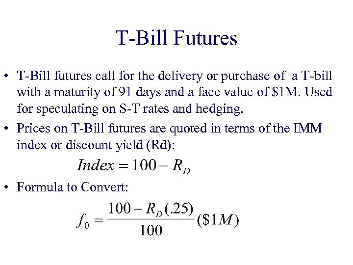 T-Bill Futures • T-Bill futures call for the delivery or purchase of a T-bill