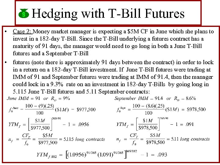 Hedging with T-Bill Futures • Case 2: Money market manager is expecting a $5
