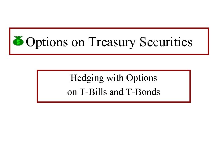 Options on Treasury Securities Hedging with Options on T-Bills and T-Bonds 