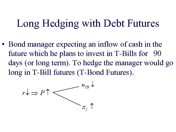 Long Hedging with Debt Futures • Bond manager expecting an inflow of cash in