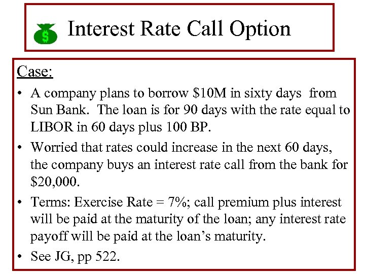 Interest Rate Call Option Case: • A company plans to borrow $10 M in