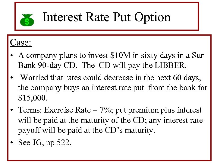 Interest Rate Put Option Case: • A company plans to invest $10 M in