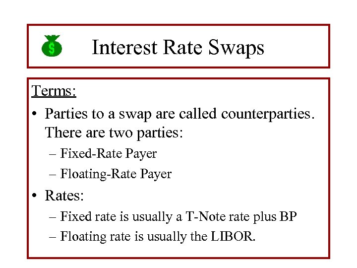 Interest Rate Swaps Terms: • Parties to a swap are called counterparties. There are