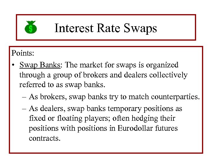 Interest Rate Swaps Points: • Swap Banks: The market for swaps is organized through