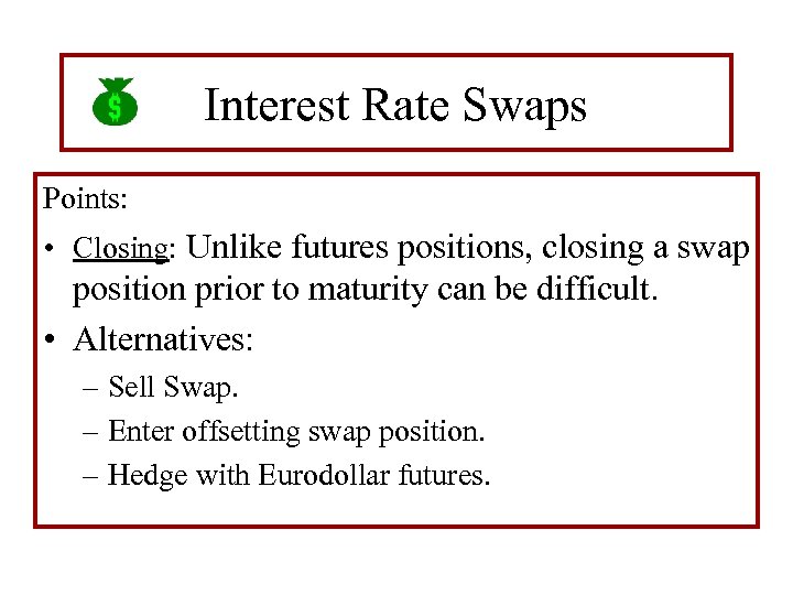 Interest Rate Swaps Points: • Closing: Unlike futures positions, closing a swap position prior