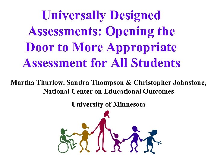 Universally Designed Assessments: Opening the Door to More Appropriate Assessment for All Students Martha