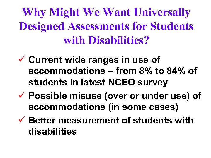 Why Might We Want Universally Designed Assessments for Students with Disabilities? ü Current wide