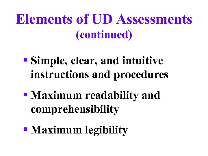 Elements of UD Assessments (continued) § Simple, clear, and intuitive instructions and procedures §