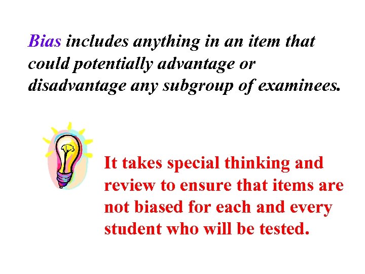 Bias includes anything in an item that could potentially advantage or disadvantage any subgroup