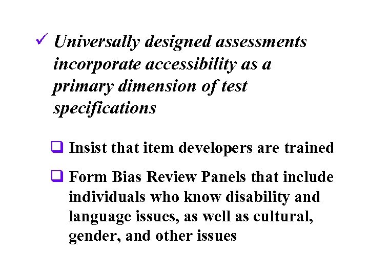 ü Universally designed assessments incorporate accessibility as a primary dimension of test specifications q